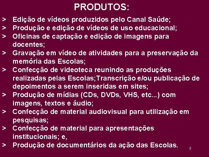 PRODUTOS: > Edição de vídeos produzidos pelo Canal Saúde; > Produção e edição de