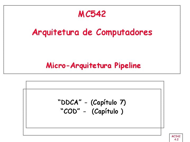 MC 542 Arquitetura de Computadores Micro-Arquitetura Pipeline “DDCA” - (Capítulo 7) “COD” - (Capítulo