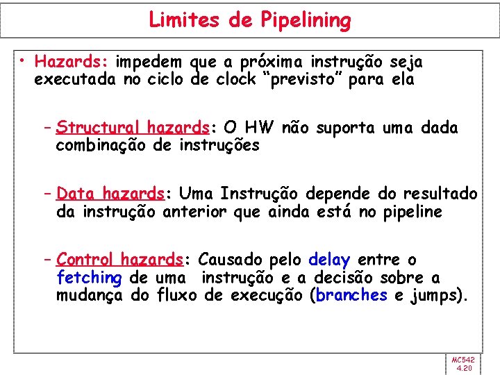 Limites de Pipelining • Hazards: impedem que a próxima instrução seja executada no ciclo