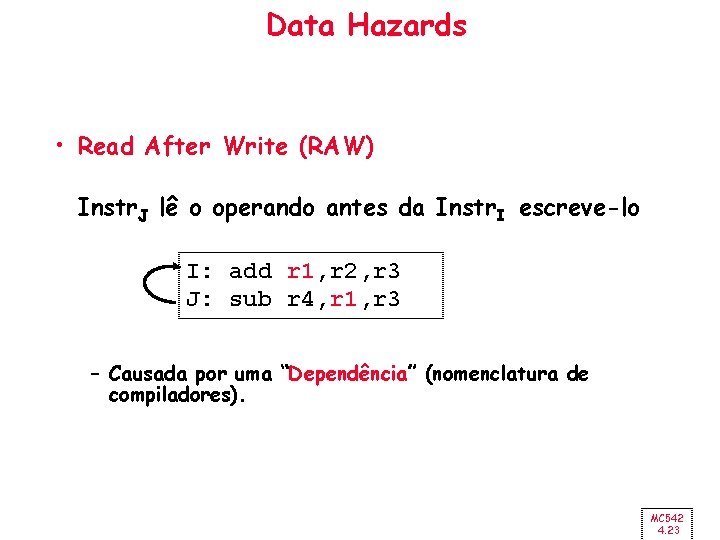 Data Hazards • Read After Write (RAW) Instr. J lê o operando antes da