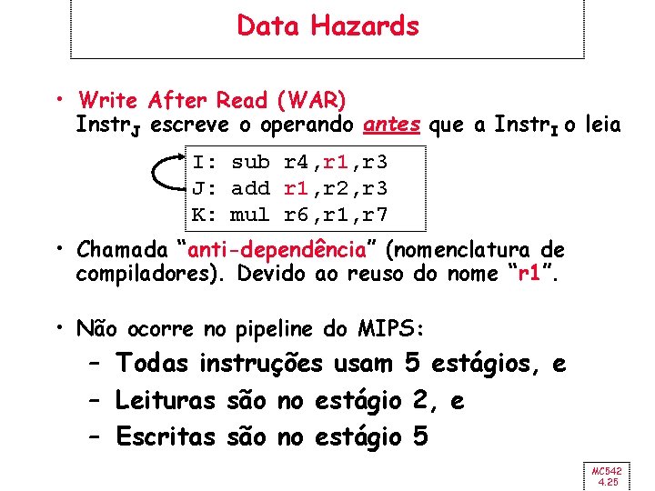 Data Hazards • Write After Read (WAR) Instr. J escreve o operando antes que