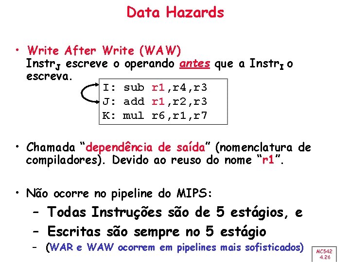 Data Hazards • Write After Write (WAW) Instr. J escreve o operando antes que