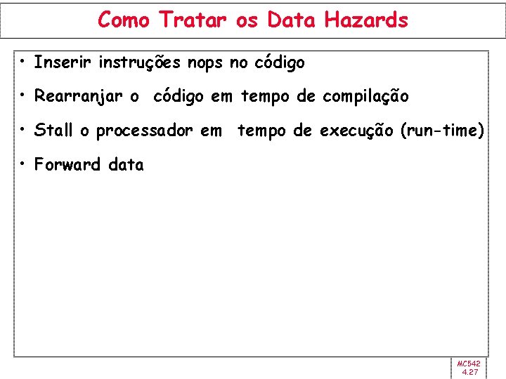 Como Tratar os Data Hazards • Inserir instruções nops no código • Rearranjar o