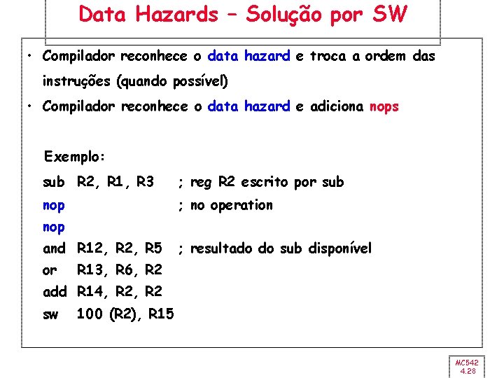 Data Hazards – Solução por SW • Compilador reconhece o data hazard e troca