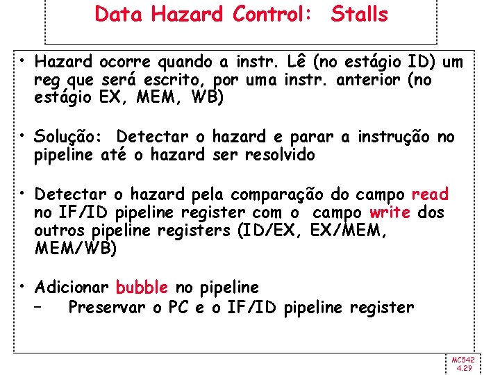 Data Hazard Control: Stalls • Hazard ocorre quando a instr. Lê (no estágio ID)