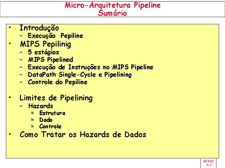 Micro-Arquitetura Pipeline Sumário • Introdução • MIPS Pepilinig • • – Execução Pepiline –
