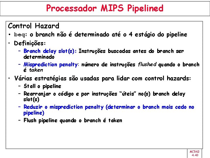 Processador MIPS Pipelined Control Hazard • beq: o branch não é determinado até o