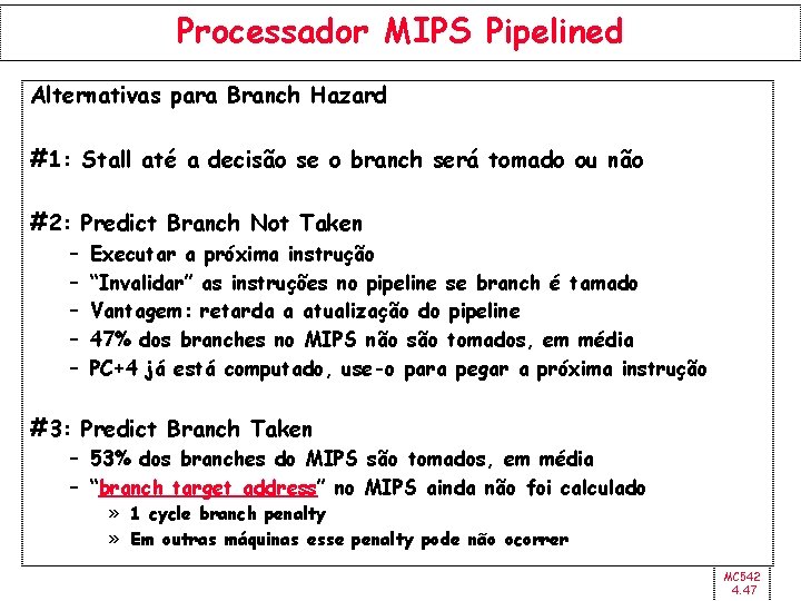 Processador MIPS Pipelined Alternativas para Branch Hazard #1: Stall até a decisão se o