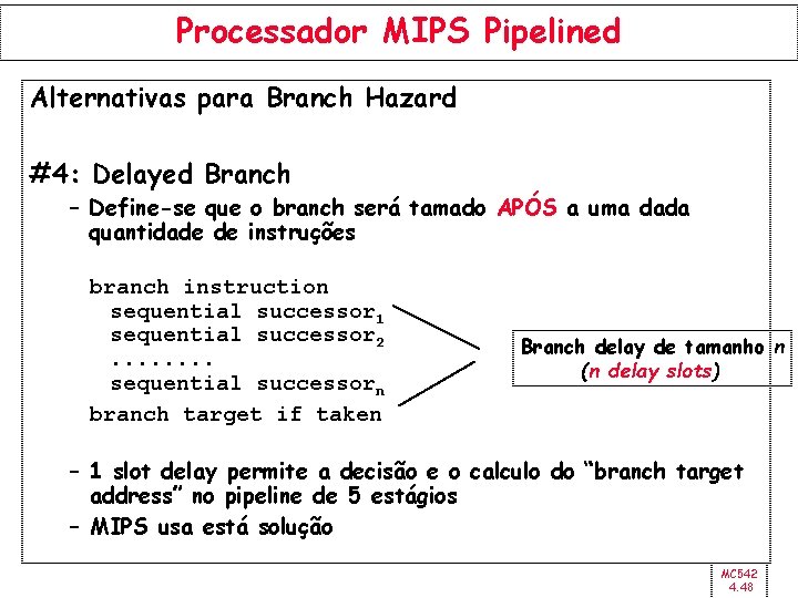 Processador MIPS Pipelined Alternativas para Branch Hazard #4: Delayed Branch – Define-se que o