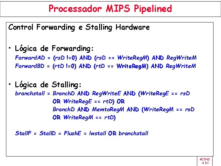 Processador MIPS Pipelined Control Forwarding e Stalling Hardware • Lógica de Forwarding: Forward. AD