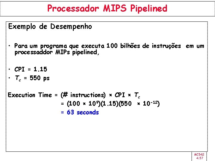 Processador MIPS Pipelined Exemplo de Desempenho • Para um programa que executa 100 bilhões