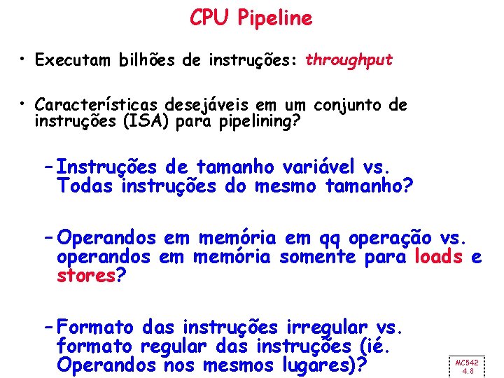 CPU Pipeline • Executam bilhões de instruções: throughput • Características desejáveis em um conjunto