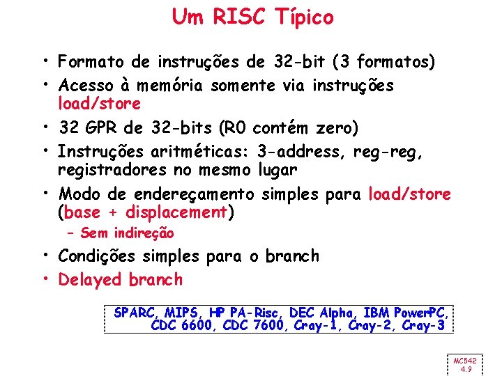 Um RISC Típico • Formato de instruções de 32 -bit (3 formatos) • Acesso