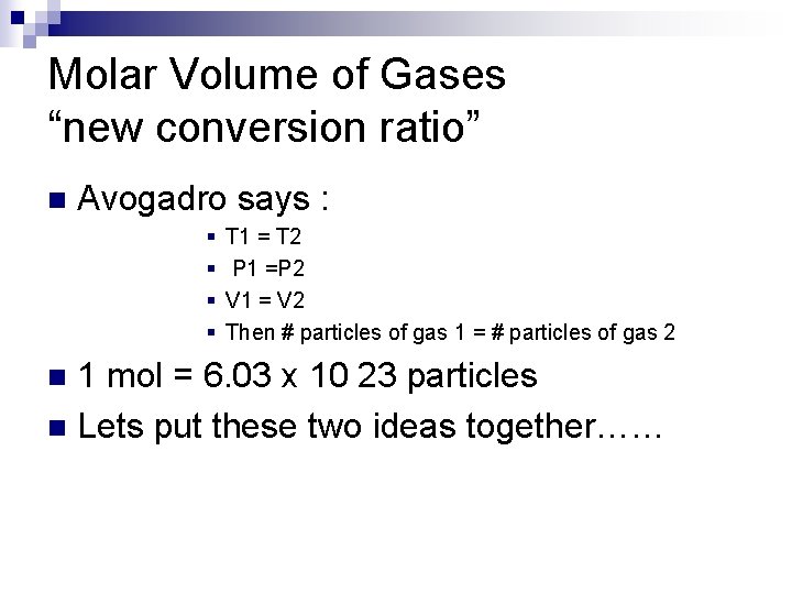 Molar Volume of Gases “new conversion ratio” n Avogadro says : § § T