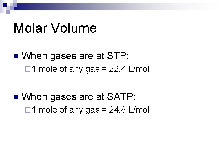 Molar Volume n When gases are at STP: ¨ 1 n mole of any