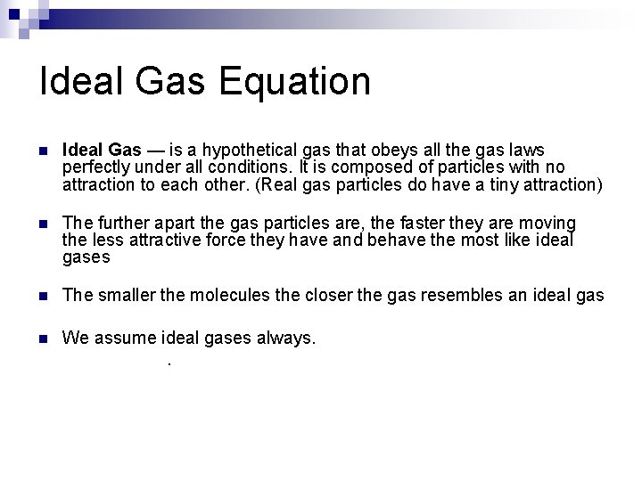 Ideal Gas Equation n Ideal Gas — is a hypothetical gas that obeys all