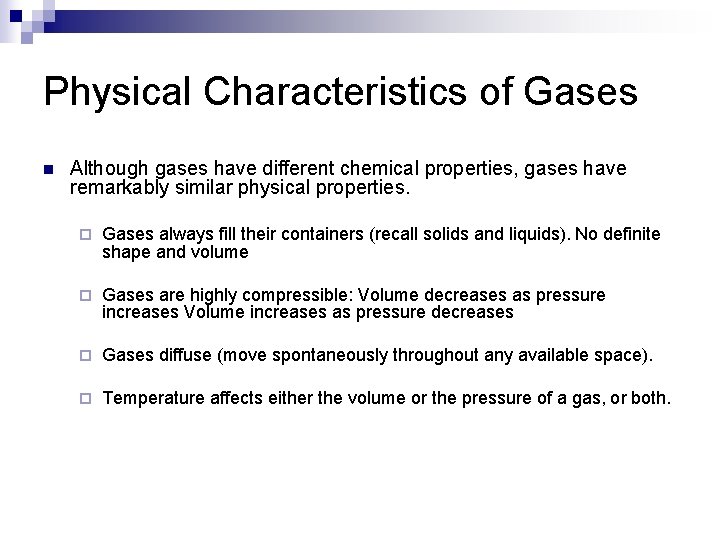 Physical Characteristics of Gases n Although gases have different chemical properties, gases have remarkably