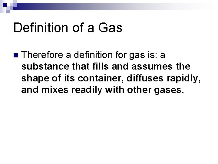 Definition of a Gas n Therefore a definition for gas is: a substance that