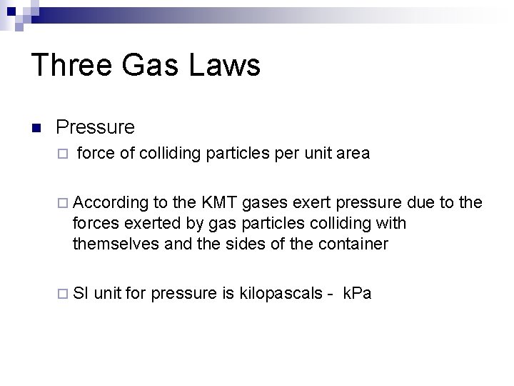 Three Gas Laws n Pressure ¨ force of colliding particles per unit area ¨