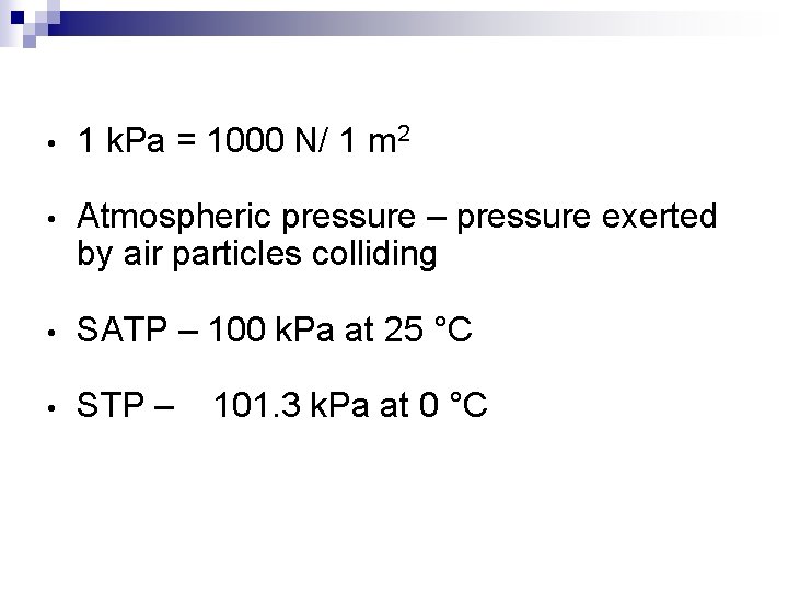  • 1 k. Pa = 1000 N/ 1 m 2 • Atmospheric pressure