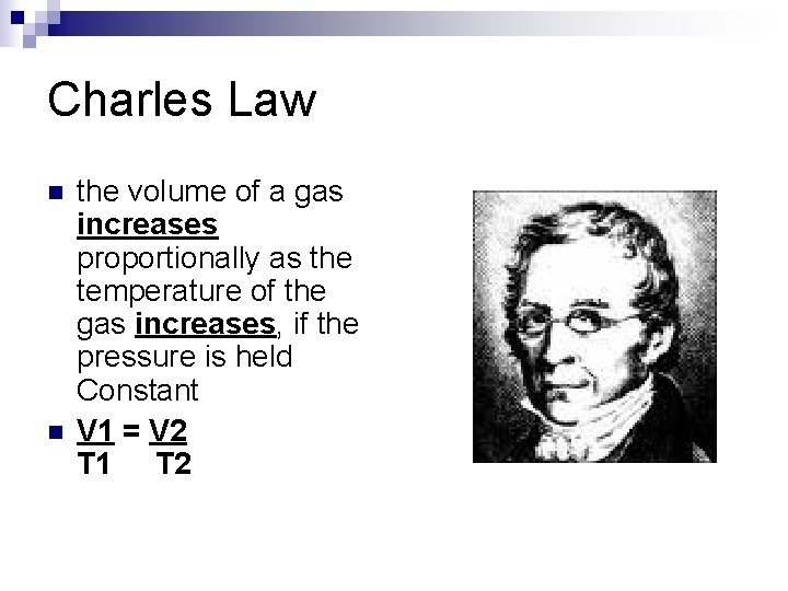 Charles Law n n the volume of a gas increases proportionally as the temperature