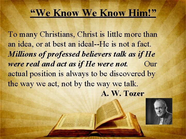 “We Know Him!” To many Christians, Christ is little more than an idea, or