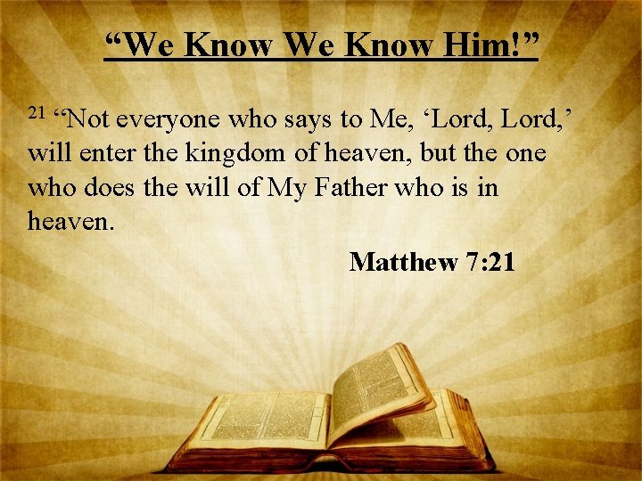 “We Know Him!” “Not everyone who says to Me, ‘Lord, ’ will enter the