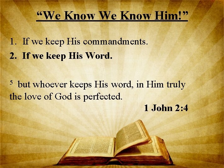 “We Know Him!” 1. If we keep His commandments. 2. If we keep His