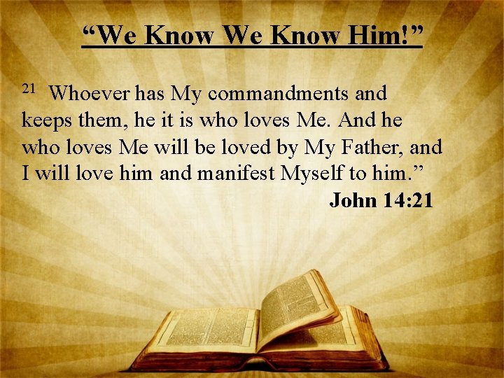 “We Know Him!” Whoever has My commandments and keeps them, he it is who
