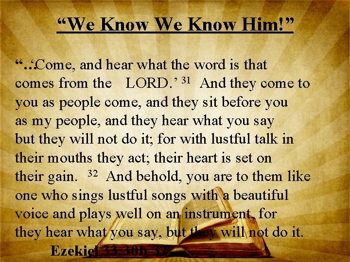 “We Know Him!” “… ‘Come, and hear what the word is that comes from
