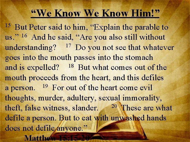 “We Know Him!” But Peter said to him, “Explain the parable to us. ”