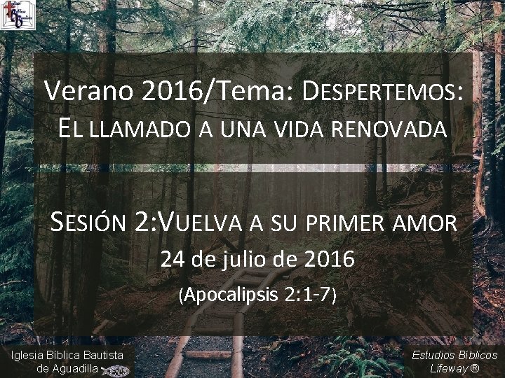 Verano 2016/Tema: DESPERTEMOS: EL LLAMADO A UNA VIDA RENOVADA SESIÓN 2: VUELVA A SU