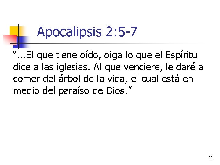 Apocalipsis 2: 5 -7 “. . . El que tiene oído, oiga lo que