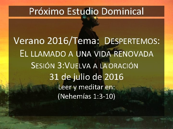 Próximo Estudio Dominical Verano 2016/Tema: DESPERTEMOS: EL LLAMADO A UNA VIDA RENOVADA SESIÓN 3: