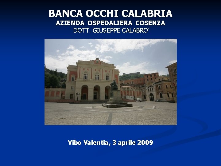BANCA OCCHI CALABRIA AZIENDA OSPEDALIERA COSENZA DOTT. GIUSEPPE CALABRO’ Vibo Valentia, 3 aprile 2009