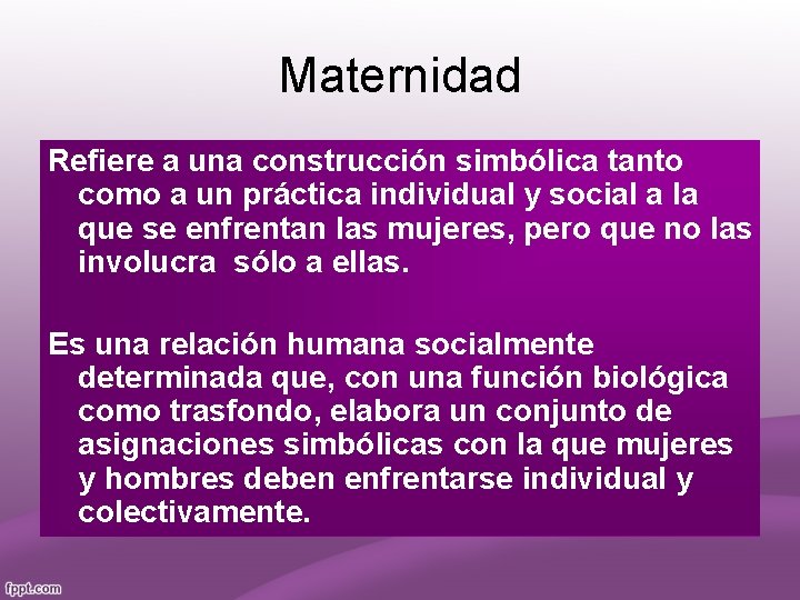 Maternidad Refiere a una construcción simbólica tanto como a un práctica individual y social