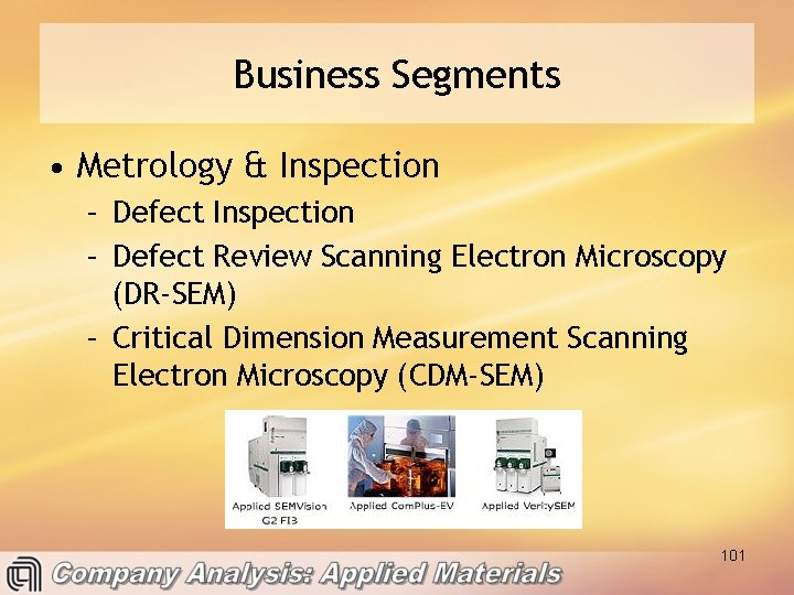 Business Segments • Metrology & Inspection – Defect Review Scanning Electron Microscopy (DR-SEM) –