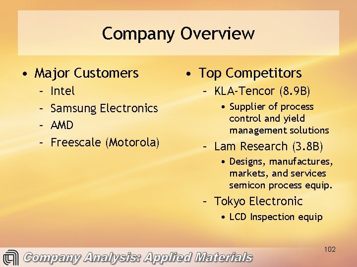 Company Overview • Major Customers – – Intel Samsung Electronics AMD Freescale (Motorola) •