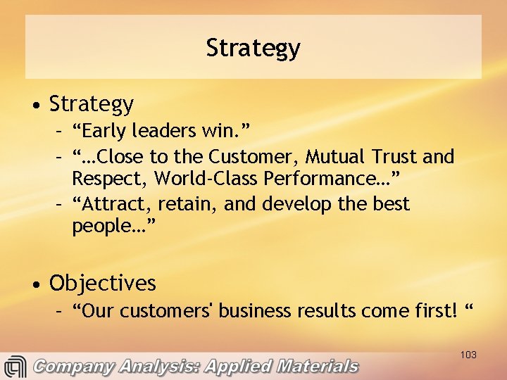 Strategy • Strategy – “Early leaders win. ” – “…Close to the Customer, Mutual