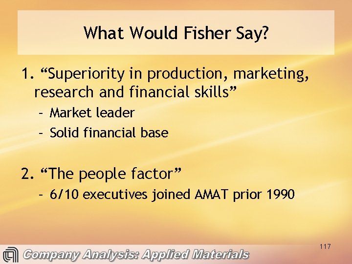 What Would Fisher Say? 1. “Superiority in production, marketing, research and financial skills” –