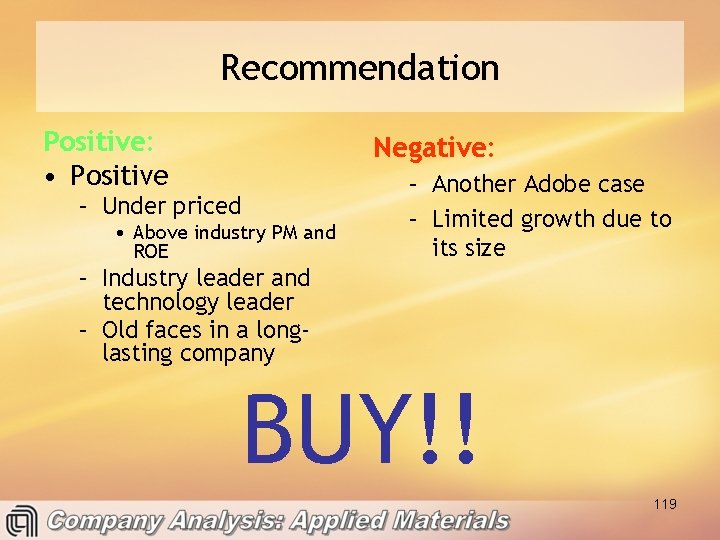 Recommendation Positive: • Positive Negative: – Under priced • Above industry PM and ROE