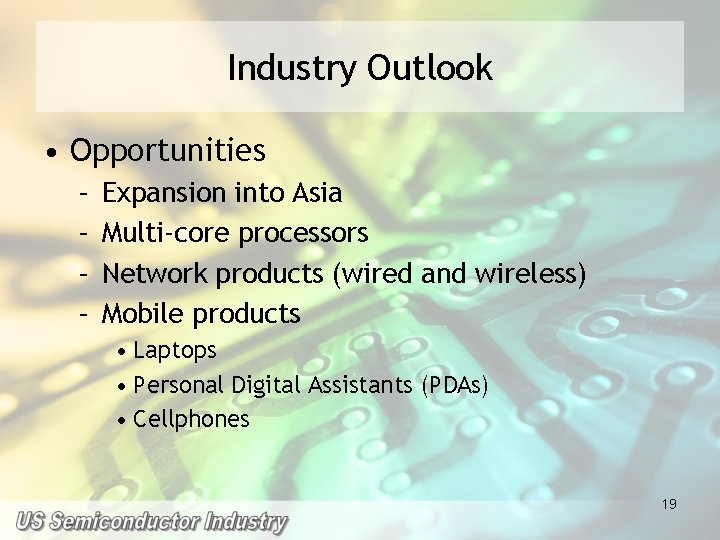 Industry Outlook • Opportunities – – Expansion into Asia Multi-core processors Network products (wired