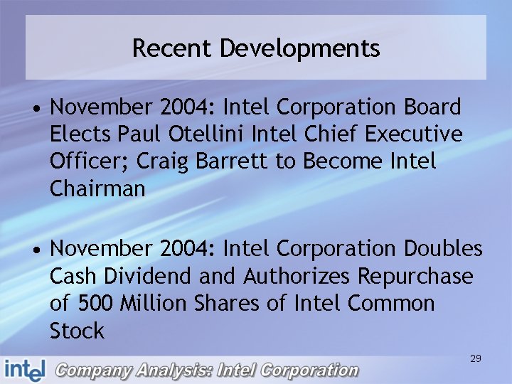 Recent Developments • November 2004: Intel Corporation Board Elects Paul Otellini Intel Chief Executive