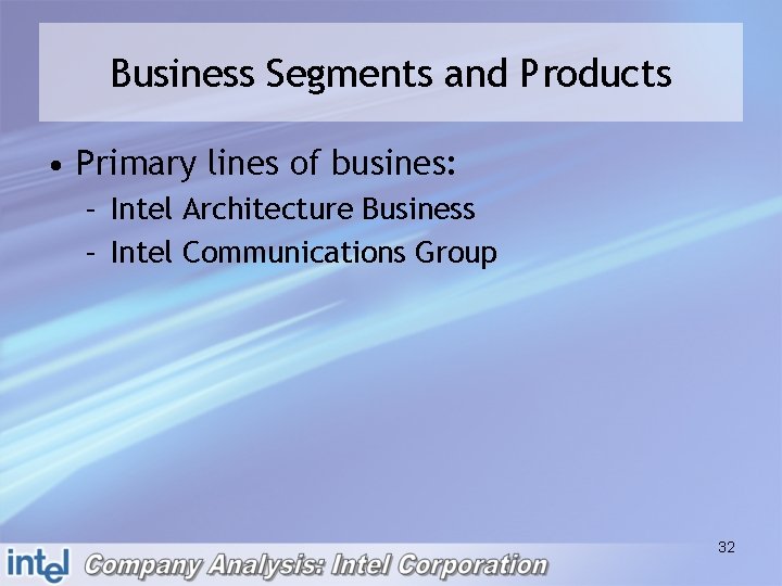 Business Segments and Products • Primary lines of busines: – Intel Architecture Business –