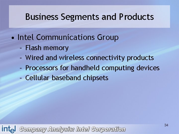 Business Segments and Products • Intel Communications Group – – Flash memory Wired and