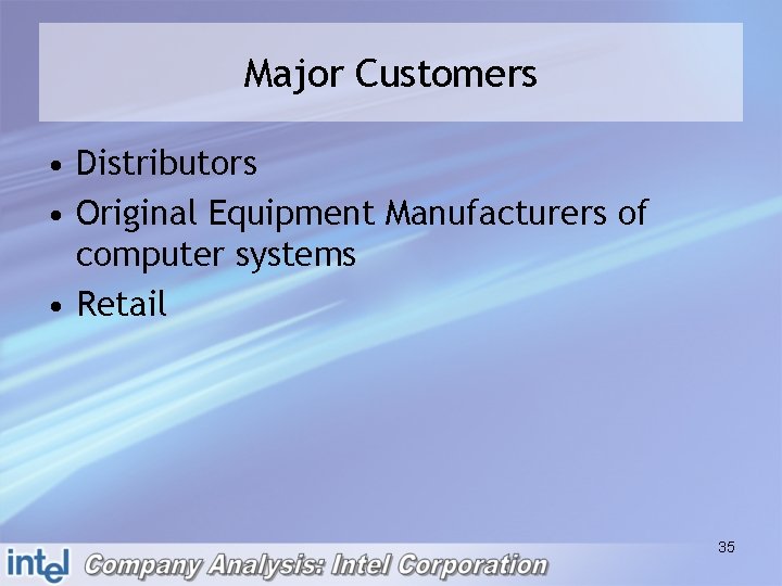 Major Customers • Distributors • Original Equipment Manufacturers of computer systems • Retail 35