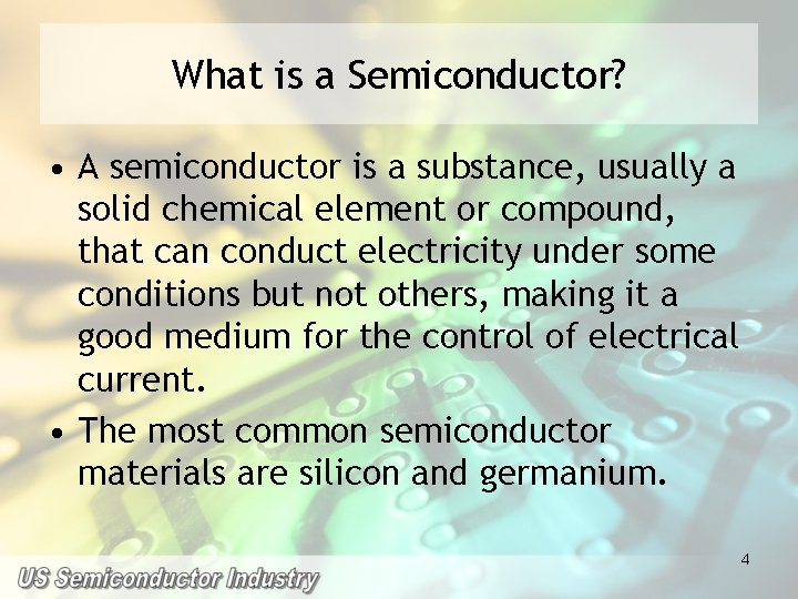 What is a Semiconductor? • A semiconductor is a substance, usually a solid chemical