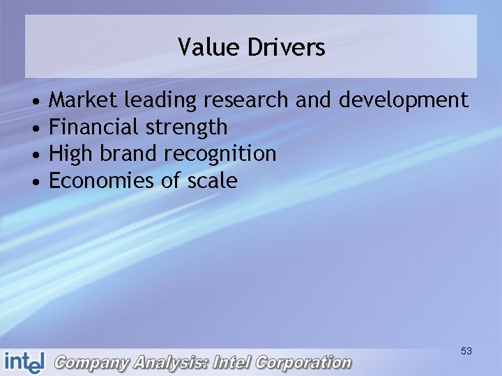 Value Drivers • • Market leading research and development Financial strength High brand recognition