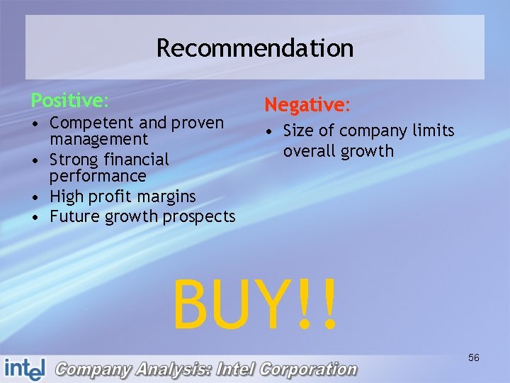 Recommendation Positive: • Competent and proven management • Strong financial performance • High profit