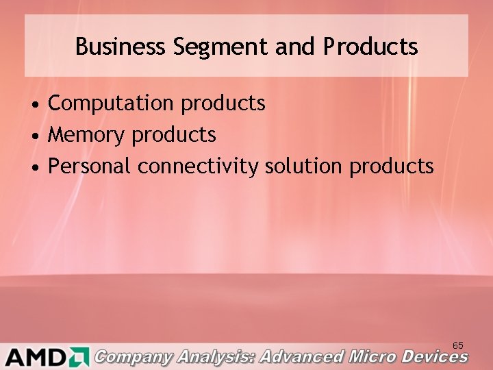 Business Segment and Products • Computation products • Memory products • Personal connectivity solution